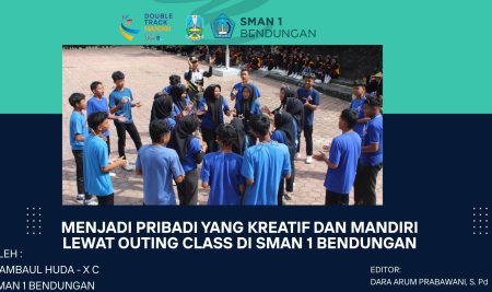 MENJADI PRIBADI YANG KREATIF DAN MANDIRI LEWAT OUTING CLASS DI SMAN 1 BENDUNGAN